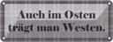 Blechschild 10x27 cm Auch im Osten trägt man Westen Spruch Zitat
