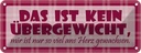 Blechschild 10x27 cm Das ist kein Übergewicht Dekoration Spruch Zitat