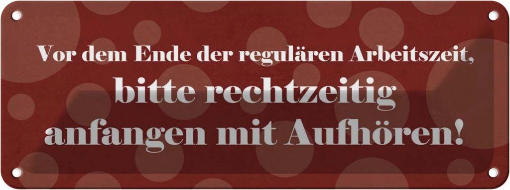 [LA-116324] Blechschild 10x27 cm Vor Ende der regulären Arbeitszeit Spruch Zitat