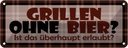 Blechschild 10x27 cm Grillen ohne Bier Essen Trinken