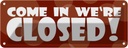 Blechschild 10x27 cm Come in we're closed Warnschild Hinweisschild Sicherheit Vorsicht