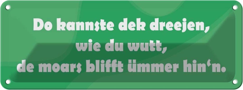 Blechschild 10x27 cm Do kannste dek dreejen wie du wutt Spruch Zitat