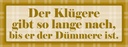 Holzschild 10x27 cm Klügere gibt so lange nach Dekoration