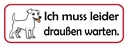Holzschild 10x27 cm Hund Ich muss leider draußen warten Tier Haustier
