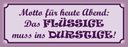 Holzschild 10x27 cm Das Flüssige muss ins Durstige Dekoration