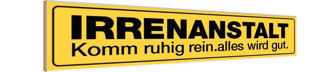 [LA-120510-H] Holzschild 10x46 cm Irrenanstalt komm ruhig rein Warnschild Hinweisschild