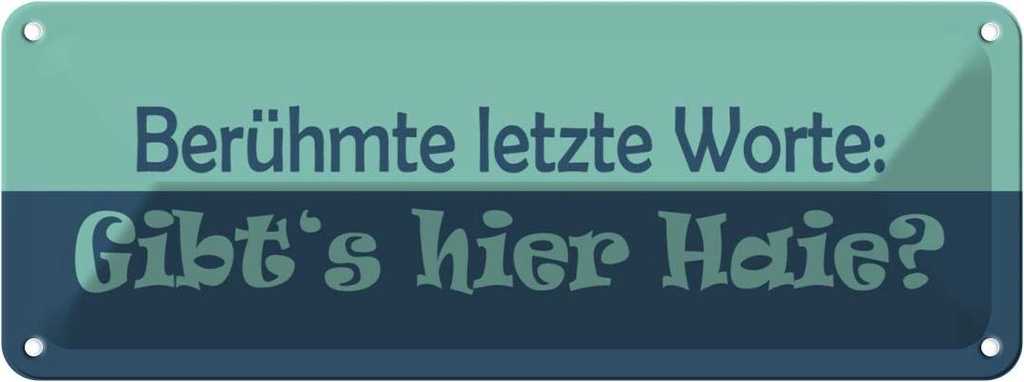 Blechschild 10x27 cm Berühmte letzte Worte Gibt´s Haie Spruch Zitat