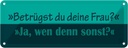 Blechschild 10x27 cm Betrügst du deine Frau Dekoration Spruch Zitat