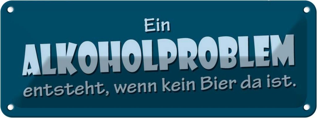 Blechschild 10x27 cm Ein Alkoholproblem entsteht Dekoration Spruch Zitat