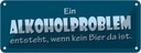 Blechschild 10x27 cm Ein Alkoholproblem entsteht Dekoration Spruch Zitat