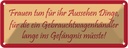 Blechschild 10x27 cm Frauen tun für ihr Ausssehen Dinge Spruch Zitat