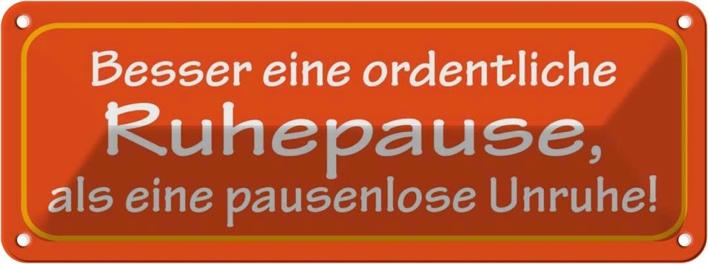 Blechschild 10x27 cm Besser eine ordentliche Ruhepause Spruch Zitat