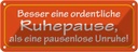 Blechschild 10x27 cm Besser eine ordentliche Ruhepause Spruch Zitat