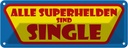 Blechschild 10x27 cm Alle Superhelden sind Single Dekoration Spruch Zitat