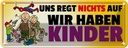 Blechschild 10x27 cm Uns regt Spaß Kids Kinder Teens Spruch Zitat nichts auf wir haben Witz Humor Lustig