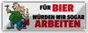 Blechschild 10x27 cm Für Bier würden wir sogar arbeiten Spruch Zitat
