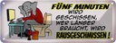 Blechschild 10x27 cm 5 Minuten wird geschissen Dekoration Spruch Zitat