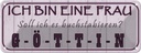 Blechschild 10x27 cm ich bin eine Frau Göttin Familie Freunde