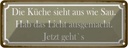 Blechschild 10x27 cm die Küche Kochen sieht aus wie Sau Essen