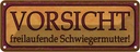 Blechschild 10x27 cm freilaufende Schwiegermutter Familie Freunde
