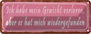 Blechschild 10x27 cm Gewicht hat mich wiedergefunden Spruch Zitat