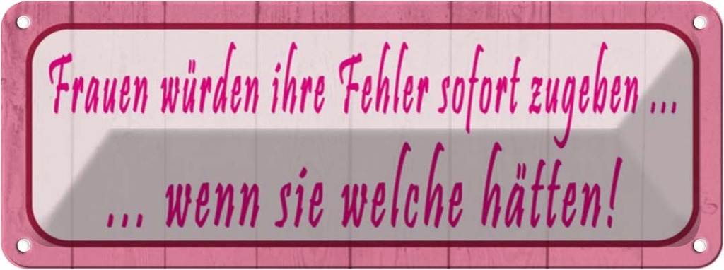 Blechschild 10x27 cm Frauen Fehler sofort zugeben Männer Spruch Zitat