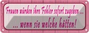 Blechschild 10x27 cm Frauen Fehler sofort zugeben Männer Spruch Zitat