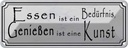 Blechschild 10x27 cm Essen Bedürfnis Genießen Kunst Trinken
