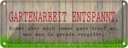 Blechschild 10x27 cm Gartenarbeit entspannt Spruch Zitat