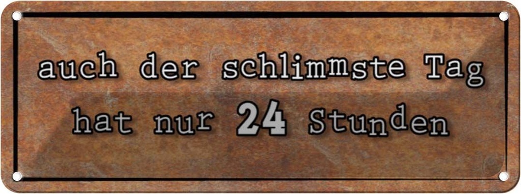 [LA-116751] Blechschild 10x27 cm auch schlimmster Tag hat 24 Std Spruch Zitat