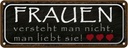 Blechschild 10x27 cm Frauen versteht man nicht Familie Freunde