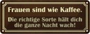 Blechschild 10x27 cm Frauen sind wie Kaffee Spruch Zitat