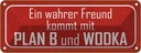 Blechschild 10x27 cm wahrer Freund kommt mit Plan B Familie Freunde