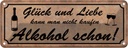 Blechschild 10x27 cm Glück Liebe nicht kaufen Alkohol Spruch Zitat