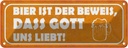 Blechschild 10x27 cm Bier ist Beweis Gott liebt uns Spruch Zitat