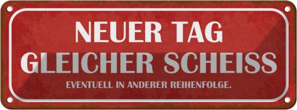 [LA-116915] Blechschild 10x27 cm neuer Tag gleicher Scheiss Spruch Zitat