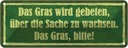Blechschild 10x27 cm Gras wird gebeten zu wachsen Dekoration Spruch Zitat