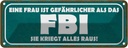 Blechschild 10x27 cm Frau ist gefährlicher als FBI Familie Freunde