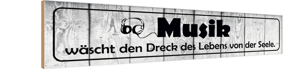 [LA-120736-H] Holzschild 10x46 cm Musik wäscht Dreck des Lebens Dekoration