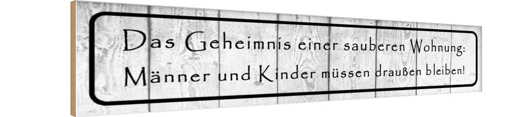 [LA-120776-H] Holzschild 10x46 cm Geheimnis einer sauberen Wohnung Spruch Zitat