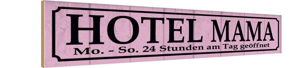 [LA-120787-H] Holzschild 10x46 cm Hotel Mama 24 Stunden am Tag Warnschild Hinweisschild