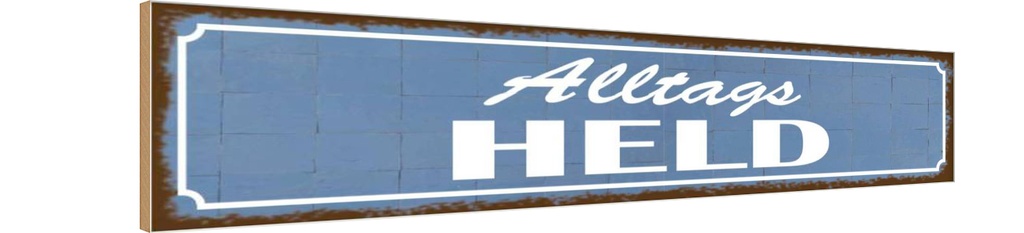 [LA-120916-H] Holzschild 10x46 cm Alltags Held Dekoration
