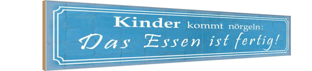 [LA-120921-H] Holzschild 10x46 cm Kinder kommt nörgeln Essen Spruch Zitat
