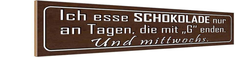 [LA-120926-H] Holzschild 10x46 cm ich esse Schokolade nur an Tagen Spruch Zitat
