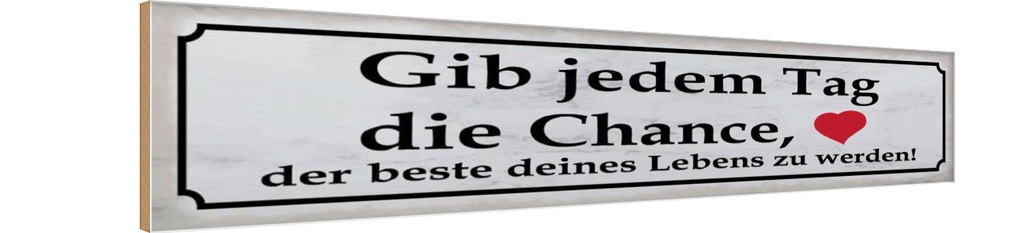 [LA-120977-H] Holzschild 10x46 cm gib jedem Tag Chance das beste Dekoration
