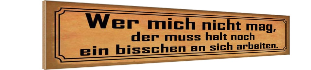 [LA-121027-H] Holzschild 10x46 cm wer mich nicht mag muss an sich Spruch Zitat