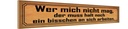 Holzschild 10x46 cm wer mich nicht mag muss an sich Spruch Zitat