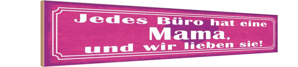 [LA-121317-H] Holzschild 10x46 cm jedes Büro hat eine Mama und wir Spruch Zitat