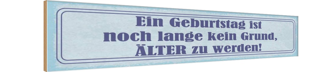 [LA-121367-H] Holzschild 10x46 cm Geburtstag ist kein Grund älter Spruch Zitat