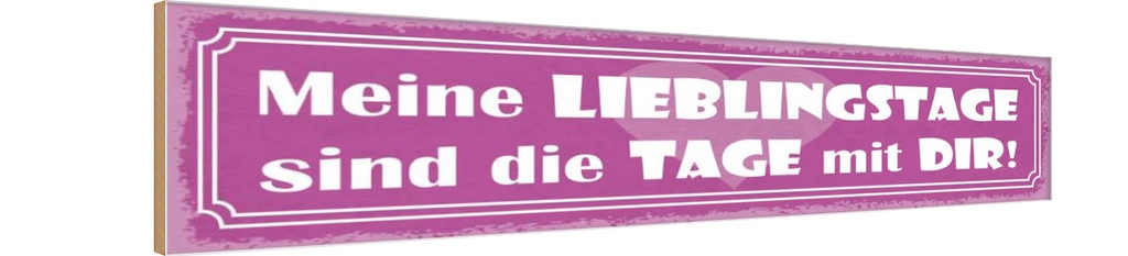 [LA-121444-H] Holzschild 10x46 cm Lieblingstage sind Tage mit dir Spruch Zitat